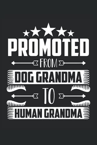 Promoted From Dog Grandma To Human Grandma: Lined Notebook Journal Todo Exercise Book Or Diary (15.24 X 22.86 Cm) With 120 Pages