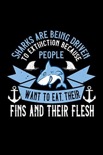 Notizbuch Sharks Are Being Driven To Extinction Because People Want To Eat Their Fins And Their Flesh: Hai Notizbuch 120 Karierte Seiten A5 Mit Hai Spruch Hai Geschenkidee Für Kinder