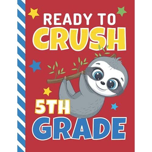 Ready To Crush 5th Grade: 8.5x11 Wide Ruled Composition Notebook / Back To School Book For Homework - Writing - Note Taking - Journaling / Gift For ... / With Funny Happy Face Sloth Quote Design