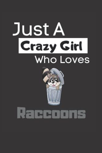 Just A Crazy Girl Who Loves Raccoons: Funny Lined 6x9 Notebook For Animal Lovers, Raccoon Lovers And Everyone Who Loves Trash Pandas And Other Animals!