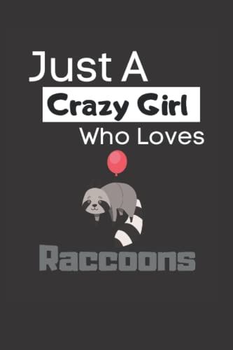 Just A Crazy Girl Who Loves Raccoons: Funny Lined 6x9 Notebook For Animal Lovers, Raccoon Lovers And Everyone Who Loves Trash Pandas And Other Animals!