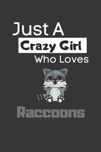 Just A Crazy Girl Who Loves Raccoons: Funny Lined 6x9 Notebook For Animal Lovers, Raccoon Lovers And Everyone Who Loves Trash Pandas And Other Animals!