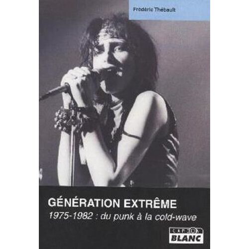Génération Extrême - 1975-1982, Du Punk À La Cold-Wave