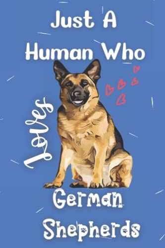 Just A Human Who Loves German Shepherds: Notebook Gift For People Who Love German Shepherd Dogs, College Ruled Composition Notebook