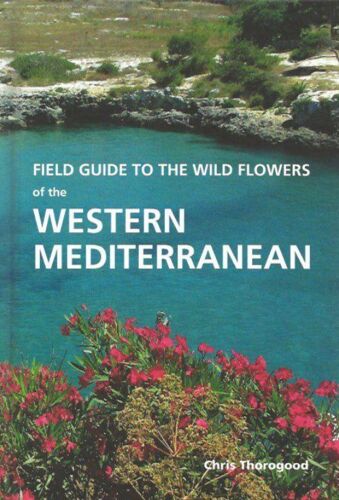 Field Guide To The Wild Flowers Of The Western Mediterranean - Chris  Thorogood