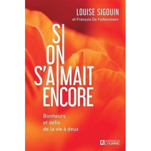 Si On S'aimait Encore - Bonheurs Et Défis De La Vie À Deux