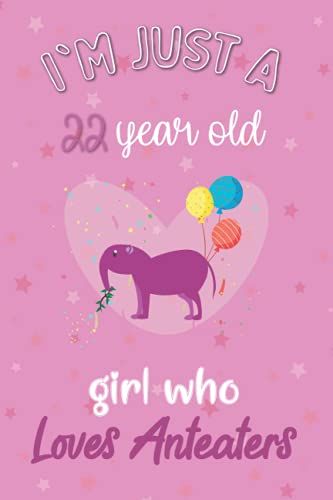 I'm Just A 22 Year Old Girl Who Loves Anteaters: Perfect Birthday Gift For Girls, Moms, Daughter, Kids, Students Girls For School. Cute Anteaters ... Wide Blank Lined ,Size 6x9, Matte Finish