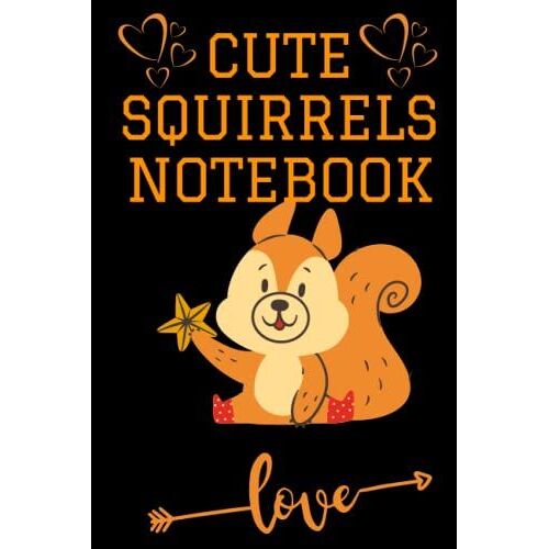 Cute Squirrels Notebook: Cute Squirrel Notebook For Women,Men,Kids,Girls,Perfect Gift For Squirrel Lovers And General Animals Lovers Size 6x9 Inch 100 Pages Notebook