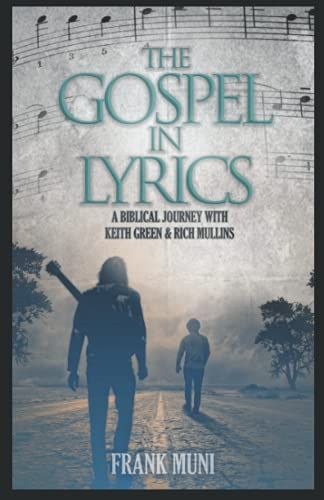 The Gospel In Lyrics: A Biblical Journey With Keith Green & Rich Mullins