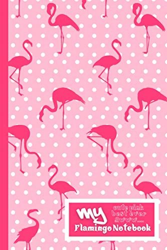 My Cute Pink Best Ever Awww.... Flamingo Notebook: Original Design Journal, Sketchbook For High School Or College, Great Gag Gift For Women, Girls, Funny Present For Her Diary Writing