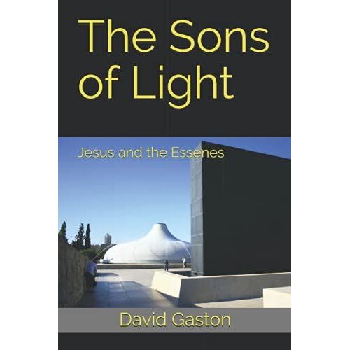 The Sons Of Light: Jesus And The Essenes