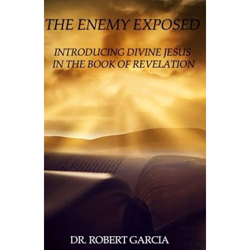 The Enemy Exposed: Divine Jesus In The Book Of Revelation