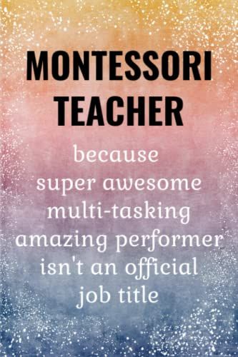 Montessori Teacher: Funny Journal. Montessori Teacher Gifts.