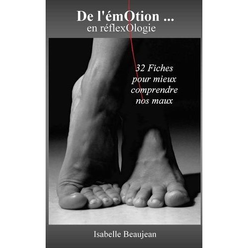 De L'émotion - En Réflexologie - 32 Fiches Pour Mieux Comprendre Nos Maux