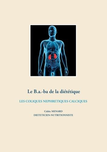 Le B.A.-Ba De La Diététique - Les Coliques Néphrétiques Calciques
