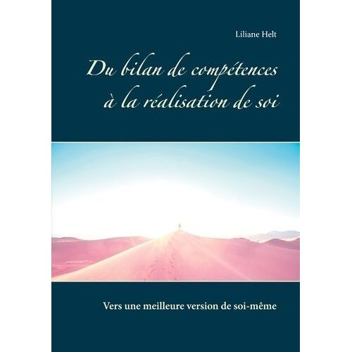 Du Bilan De Compétences À La Réalisation De Soi - Traité Théorique Et Études De Cas