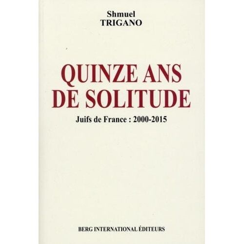 Quinze Ans De Solitude - Juifs De France : 2000-2015