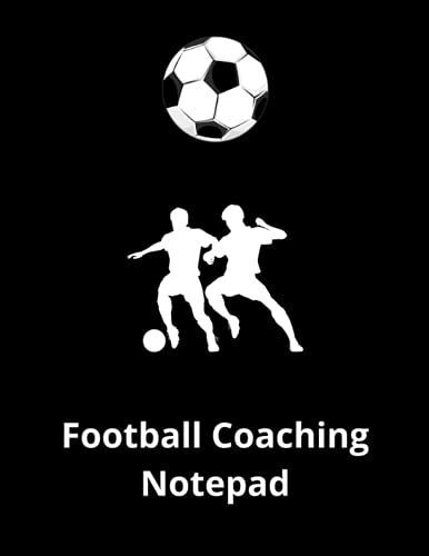 Football Coaching Notepad: A Comprehensive Notepad Full Of Pages With Diagrams And Coaching Data To Fill In