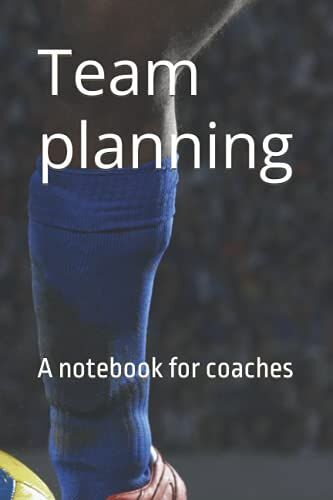 Plan Your Team: A Notebook For Coaches, Design Set Pieces, Show Opposition Plays.