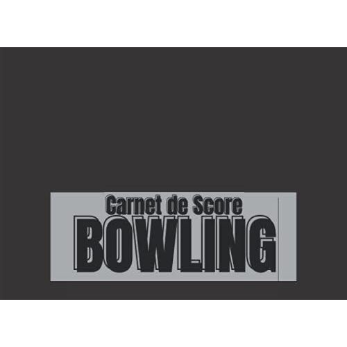 Carnet De Score Bowling: Un Carnet De Score Bowling Pour Les Personne Sã©Rieuses ( Enregistrement De Vos Score , Marquer Les Records Personnels Et ... Cm X 15,24 Cm (8,25 Po X 6 Po) | 100 Pages