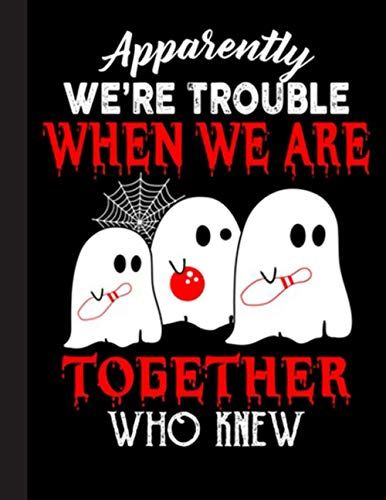 Apparently Were Trouble When We Are Together Notebook: Lined Ruled 120 Pages (8.5 X 11): Notebook Journal For Bowling, Bowlers And School Students
