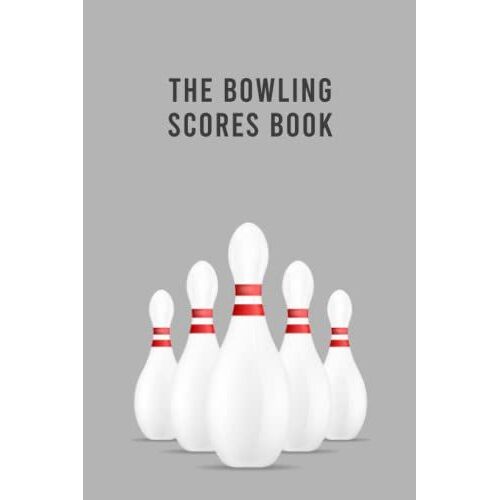 The Bowling Scores Book: A Journal To Keep Your Game Scoring Organized