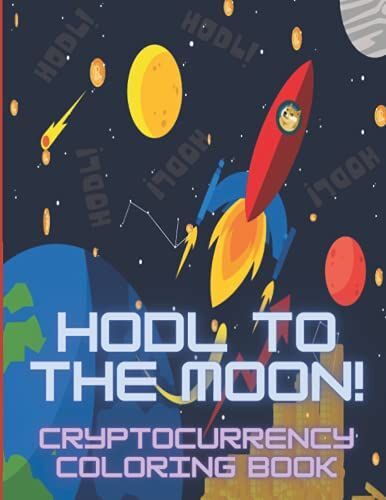 Hodl To The Moon: A Fun Cryptocurrency Coloring Gift Book, Your Hodl Motivation For Crypto Investors, Dogecoin Holder, Bitcoin Quotes And Much More