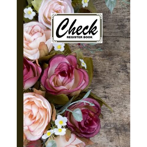 Check Register Book: Rose Cover Check Register Book, A Simple Checking Account Transaction Register, 120 Pages, Size 8.5" X 11" By Carolin Haupt