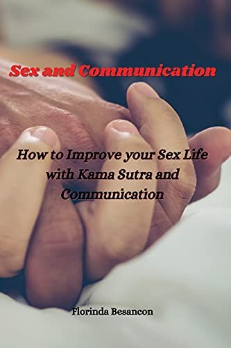 Sex And Communication: How To Improve Your Sex Life With Kama Sutra And Communication