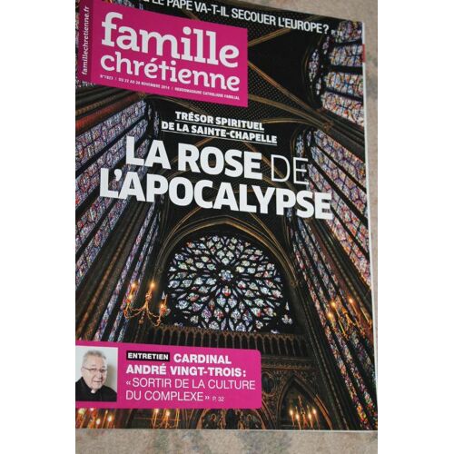 Famille Chrétienne N°1923 : Trésor Spirituel De La Sainte Chapelle, La Rose De L'apocalypse