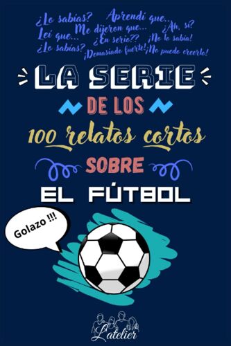 La Serie De Los 100 Relatos Cortos Sobre - El Fùtbol (La Serie Des Los 100 Relatos Cortos)