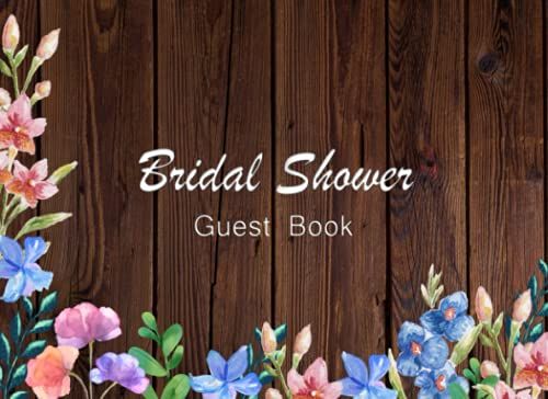 Bridal Shower Guest Book: Rustic Bridal Shower Guest Book And Floral Theme Cover 8.25x6 Inches, Bridal Shower Present (122 Pages)