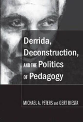 Derrida, Deconstruction, And The Politics Of Pedagogy