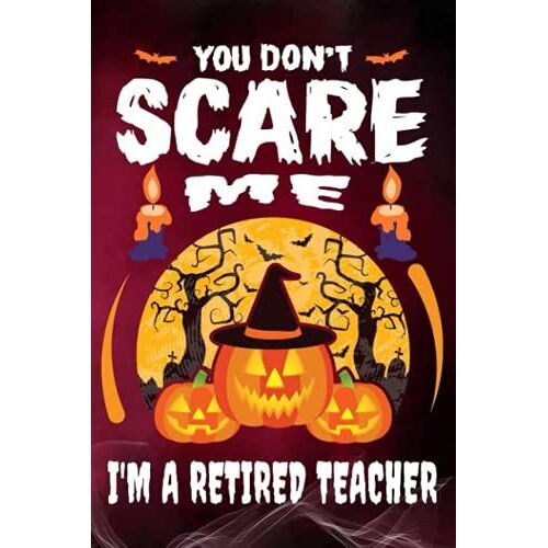 You Can't Scare Me I'm A Retired Teacher - Halloween Notebook: Lined Paperback Journal Gift For Halloween, Notebook 6x9 Inches, 110 Pages Nobleed Pattern Design In Matte Cover