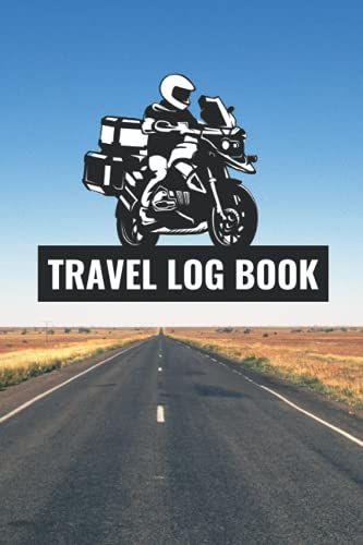 Travel Log Book: Trip Planner Journal , Record Motorcycle Trips, Collect Memories. Perfect Gift For Moto Bike Adventure Lovers.