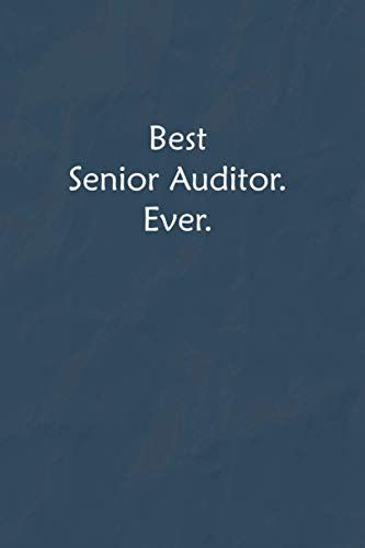 Best Senior Auditor. Ever.: Lined Journal, A Funny Motivational And Inspirational Quotes Notebook |Coworkers, Friends And Family Gift