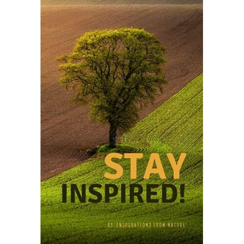 Stay Inspired: Inspiring Notebook, Inspirations From Nature, Blank Sketchbook, Journal, Diary