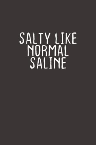 Salty Like Normal Saline: Funny Saying Quotes Mom Valentine's Day Gift Notebook Journal For Women / 100 Pages, 6x9 Inches / Cute Notebook Quotes For Men & Women