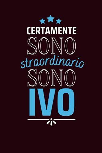Certamente Sono Straordinario Sono Ivo: Diario A Righe Vuote Con Nome Ivo Sulla Copertina, Ottimo Regalo Per Ivo | Taccuino Nome Personalizzato Ivo / ... Anniversario O Altra Occasione Speciale