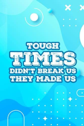 Tough Times Didn't Break Us They Made Us: An Office Meeting Notebook And Organizer, Journal For Discussion Notes, Topic, And Focus