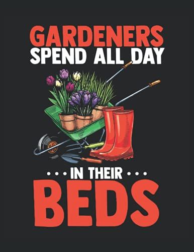 Gardeners Spend All Day In Their Beds - Composition Book: Blank Lined, 120 Pages For Writing, 60 Sheets, 8.5" X 11"