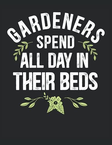 Gardeners Spend All Day In Their Beds - Composition Book: Blank Lined, 120 Pages For Writing, 60 Sheets, 8.5" X 11"