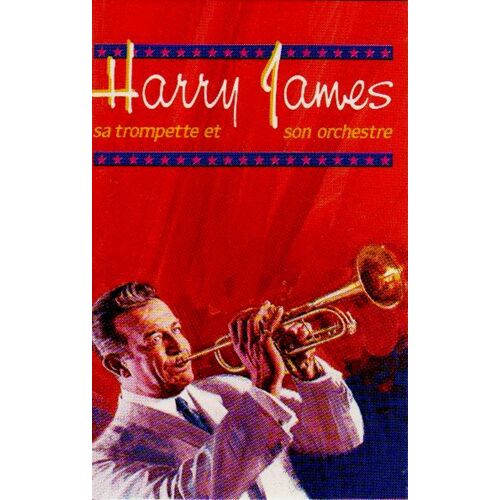 Harry James : Sa Trompette & Son Orchestre