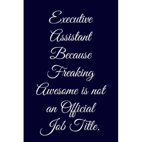 Executive Assistant Because Freaking Awesome Is Not An Official Job Title.: Elegant Lined Notebook With 120 Pages 6 X 9 Inches, Ideal Ascompany Gift For Boss, Team And Colleagues.