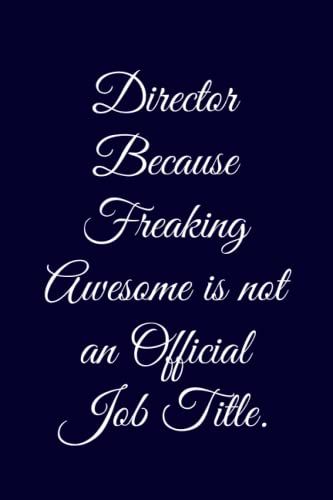 Director Because Freaking Awesome Is Not An Official Job Title.: Elegant Lined Notebook With 120 Pages 6 X 9 Inches, Ideal Ascompany Gift For Boss, Team And Colleagues.