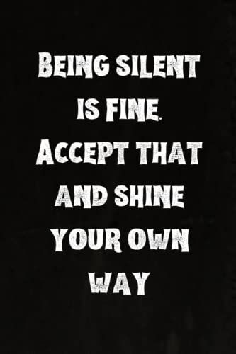 Being Silent Is Fine. Accept That And Shine Your Own Way: Best Intovert Quotes Notebook 120 Pages 6x9 | Funny Quote Gifts For Introverts