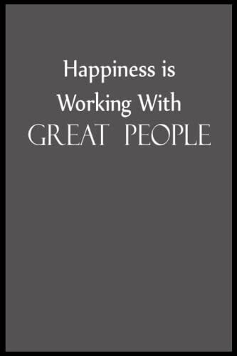 Happiness Is Working With Great People.: Lined Notebook , 6 X 9, 110 Pages.