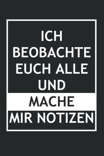 Ich Beobachte Euch Alle Und Mache Mir Notizen: Lustige Geschenke Für Frauen Männer Büro Kollegen Freunde, Liniertes Notizbuch Für Beruf, Büro Und ... Arbeit, Mitschüler Und Freunde, 110 Seiten