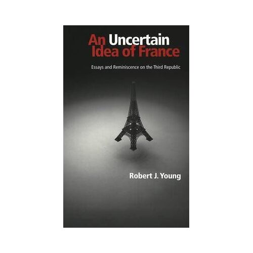 An Uncertain Idea Of France