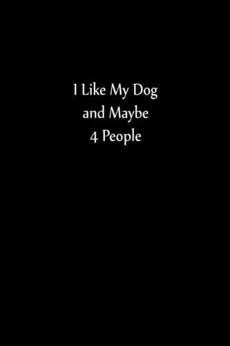 I Like My Dog And Maybe 4 People.: Lined Notebook , 6 X 9, 110 Pages.